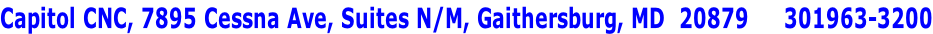 Capitol CNC, 7895 Cessna Ave, Suites N/M, Gaithersburg, MD  20879     301963-3200